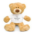 THE SNUGGLE IS REAL - TEDDY BEAR
