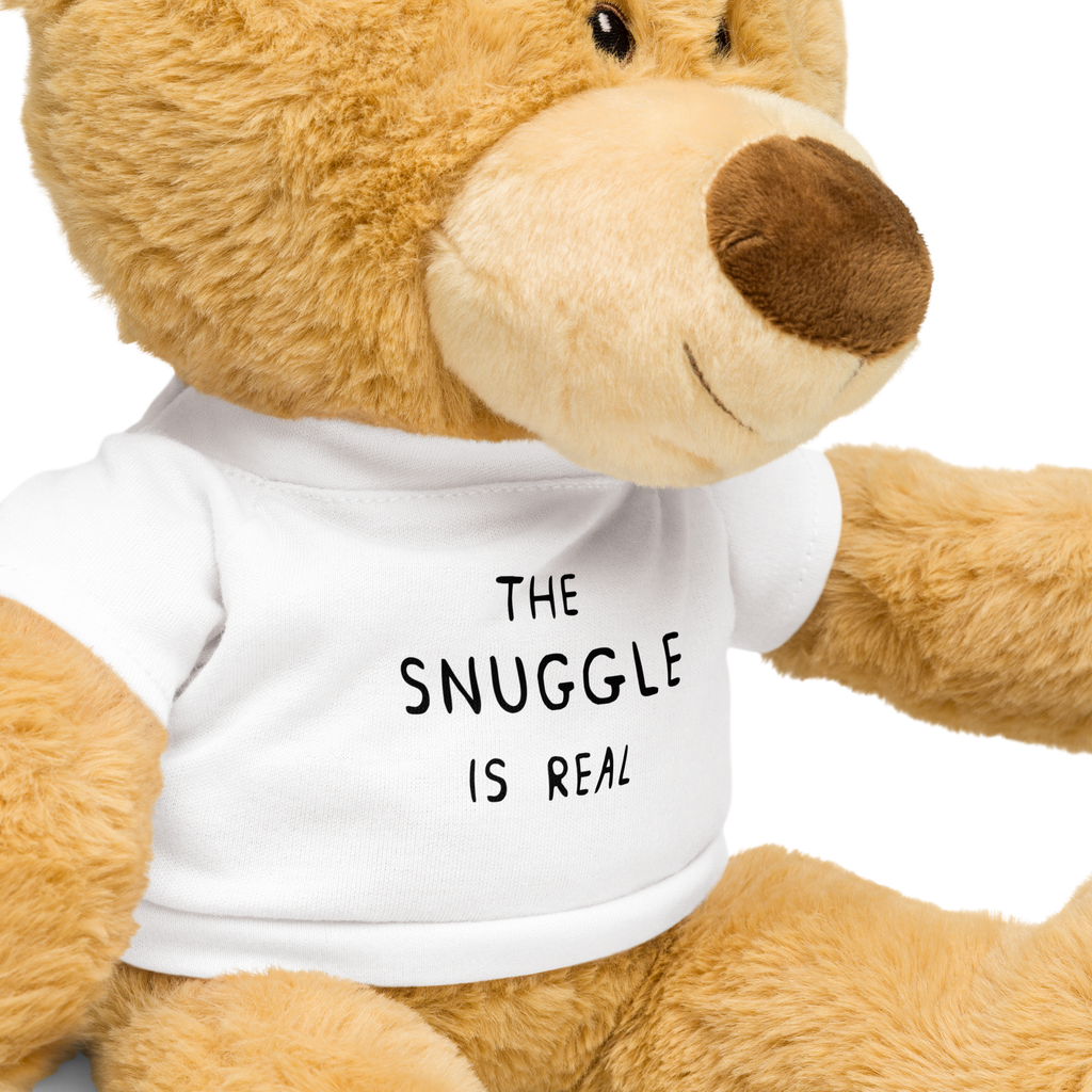 THE SNUGGLE IS REAL - TEDDY BEAR